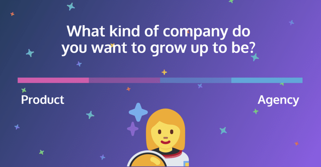 An image with an astronaut emoji at the bottom, and "What kind of company do you want to grow up to be" written above a line chart with Product at one end and Agency at the other.
