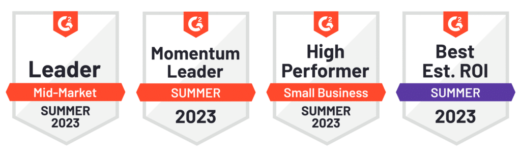 Leader | mid-market | Summer 2023 \\
Momentum Leader | Summer 2023 \\
High Performer | Small Business | Summer 2023 \\
Best Est. ROI | Summer 2023