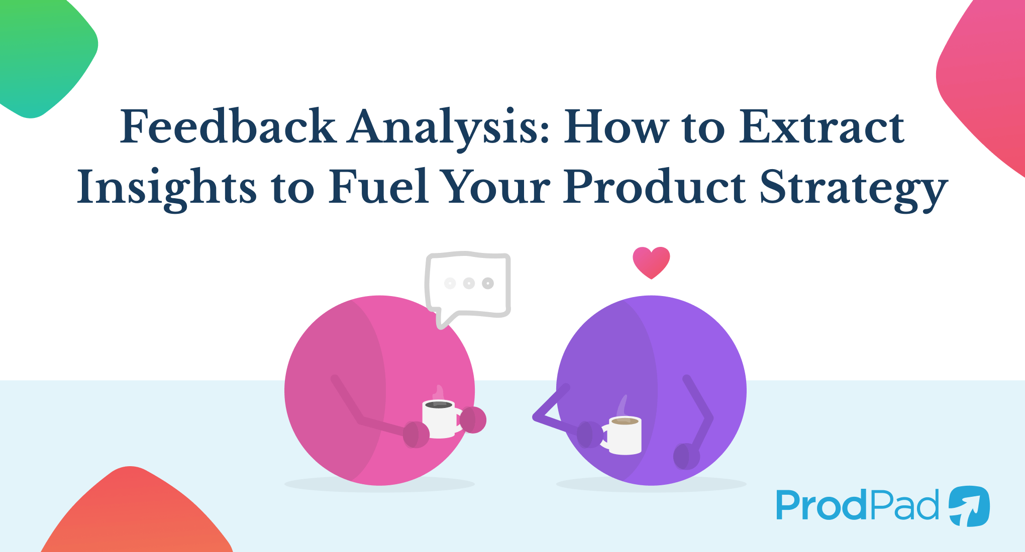 Feedback analysis: how to extract insights to fuel your product strategy (17 minute read)