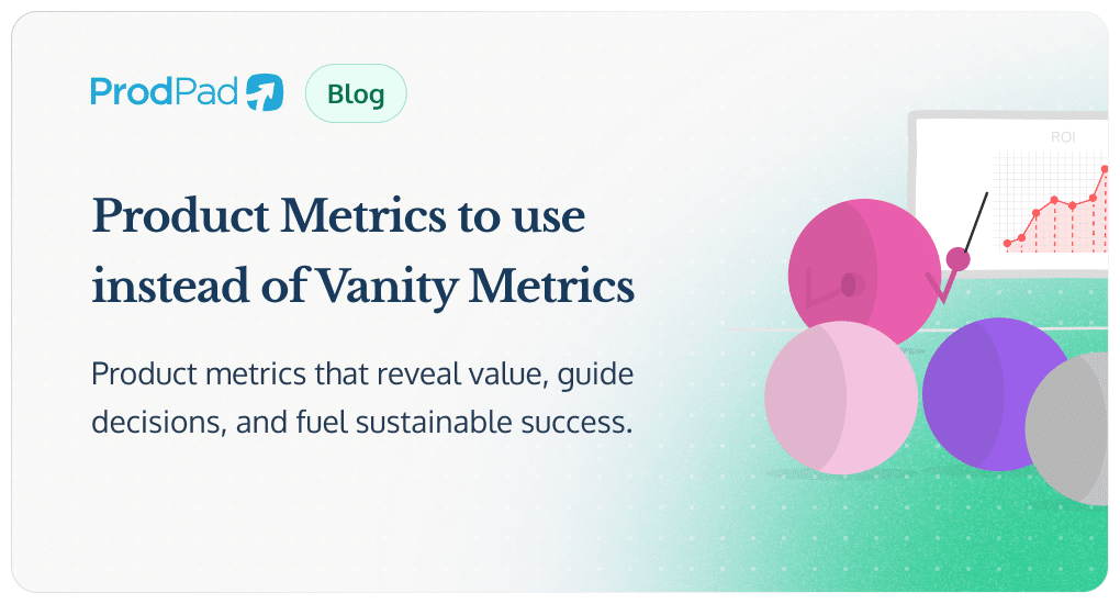 Product Metrics to Use Instead of Vanity Metrics (11 minute read)